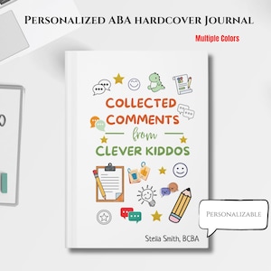 May include: A white hardcover journal with the text COLLECTED COMMENTS from CLEVER KIDDOS and Stella Smith, BCBA. The cover features colorful illustrations of speech bubbles, stars, a clipboard, a pencil, a lightbulb, and a smiley face.