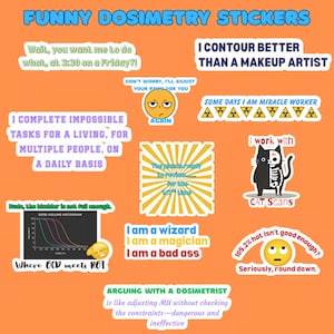 May include: A collection of humorous dosimetry stickers on an orange background. The stickers feature various phrases and graphics, including a cat skeleton, a graph, and the text "I contour better than a makeup artist."