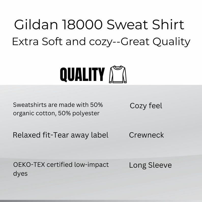 May include: White graphic with the text "Gildan 18000 Sweat Shirt" and "Extra Soft and cozy--Great Quality". The image also includes the word "QUALITY" and details about the sweatshirt's features, including long sleeves and a crewneck.