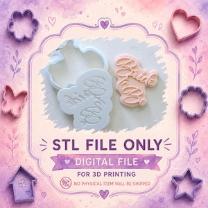May include: A white plastic cookie cutter and a matching light pink embossed cookie stamp featuring the script text Bride to Be. The image includes text stating STL FILE ONLY, DIGITAL FILE, FOR 3D PRINTING, and NO PHYSICAL ITEM WILL BE SHIPPED.