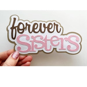 Forever sisters embellishment scrapbook title premade paper piecing paper die cut for scrapbooks by my tear bears kira