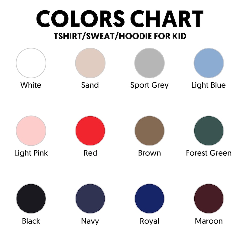 May include: Color chart for t-shirts, sweatshirts, and hoodies for kids. The chart displays a variety of colors, including white, sand, sport grey, light blue, light pink, red, brown, forest green, black, navy, royal, and maroon.
