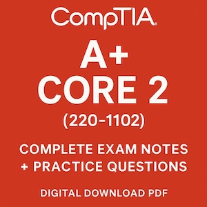 May include: A red background with white text that reads "CompTIA A+ CORE 2 (220-1102) COMPLETE EXAM NOTES + PRACTICE QUESTIONS DIGITAL DOWNLOAD PDF". The image is a digital download.