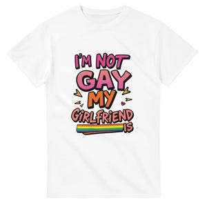 I&#39;m Not Gay My Girlfriend Is tee, lgbtqia Pride tee shirt, Gay Rights, PRIDE Rainbow, Pride Parade Month shirt, lgbtq+, Support lesbian