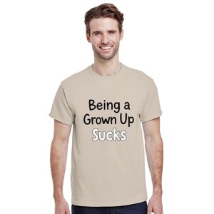Funny &quot;Being a Grown Up Sucks&quot; Shirt – Adulting Humor Tee, Sarcastic Quote Shirt, Tired Adult Gift, Relatable Millennial T-Shirt