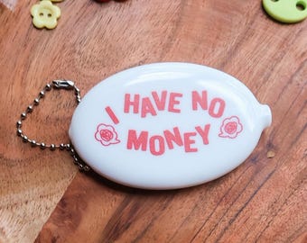I Have No Money Coin Pouch: Keychain for Bags, Purses, Backpacks