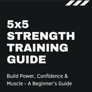 May include: Black and white graphic with the text "5x5 STRENGTH TRAINING GUIDE" and the text "Build Power, Confidence & Muscle - A Beginner's Guide".