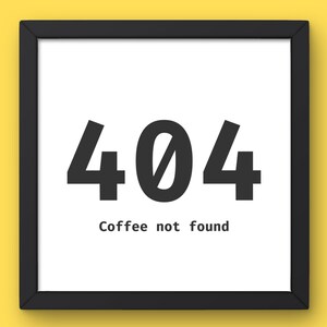 Könnte beinhalten: Gerahmter Druck mit weißem Hintergrund und schwarzem Text. Der Text lautet "404" mit einem Schrägstrich durch die Null, darunter "Coffee not found."