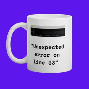 May include: White ceramic mug with the text "Unexpected error on line 33" in black. Above the text is a simulated code snippet. The mug has a curved handle and is set against a purple background.