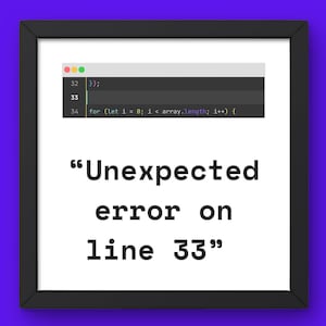 Könnte beinhalten: Gerahmter Druck mit schwarzem Rahmen und weißem Hintergrund. Der Druck zeigt einen Code-Ausschnitt mit dem Text "Unexpected error on line 33". Der Code wird in einem Texteditor-Fenster angezeigt.