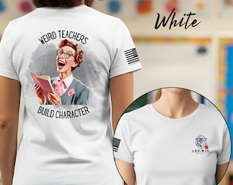May include: White t-shirt featuring a cartoon illustration of a teacher with the text "WEIRD TEACHERS BUILD CHARACTER." The shirt also has a small American flag on the sleeve and the text "White" in cursive.