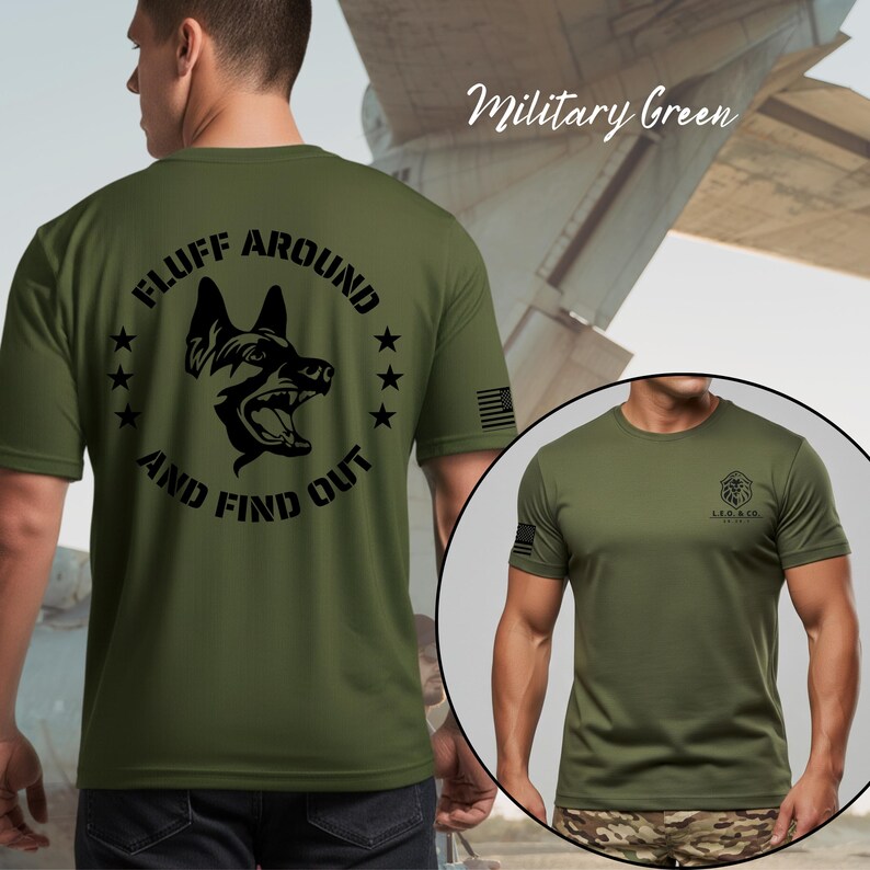 May include: Military green t-shirt with a black graphic of a dog's head and the text "FLUFF AROUND AND FIND OUT." The shirt also features a small American flag on the sleeve and a logo on the other sleeve.