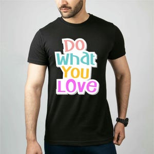 Do What You Love svg, inspirational quote cut file png, digital shirt design jpg, Pdf File, Digital files eps, Sublimation design dxf
