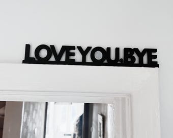 Love You Bye Wall Sign UK | Modern Minimal Home Decor | Housewarming Gift | Couple Gift | Entryway Wall Art | New Home Sign | 3D PRINTED