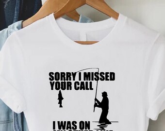 Fishing Shirt, Sorry I Missed Your Call I Was On My Other Line T-Shirt, Funny Saying Shirt, Funny Men T-Shirt, Sarcastic Shirt For Fisherman