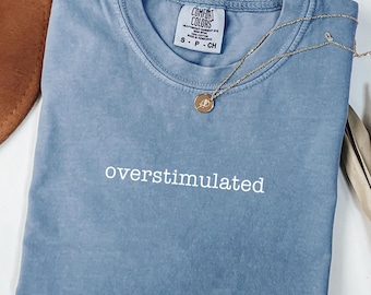 Overstimulated Comfort Colors® Shirt, Unhinged Shirt, Weirdcore Shirt, Mental Health Shirt, Anxiety T Shirt, Gen Z Shirt, Minimalist Shirt