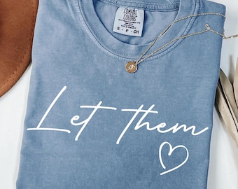 Let Them Comfort Colors® Shirt, Women's Inspirational Sweatshirt, Mental Health Tee, Positive Saying Shirts, Self Love Gift, Motivational