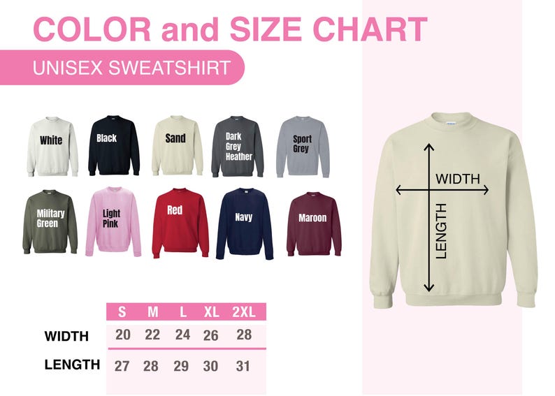 May include: Unisex sweatshirt size chart with measurements in inches for width and length. The chart shows 10 different color options for the sweatshirt: white, black, sand, dark grey heather, sport grey, military green, light pink, red, navy, and maroon.