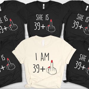 I Am 39+ Middle Finger Shirt, Funny 40th Birthday Shirt, Personalized Birthday Shirt, Birthday Girl Shirt, Women&#39;s 40th Birthday Gifts