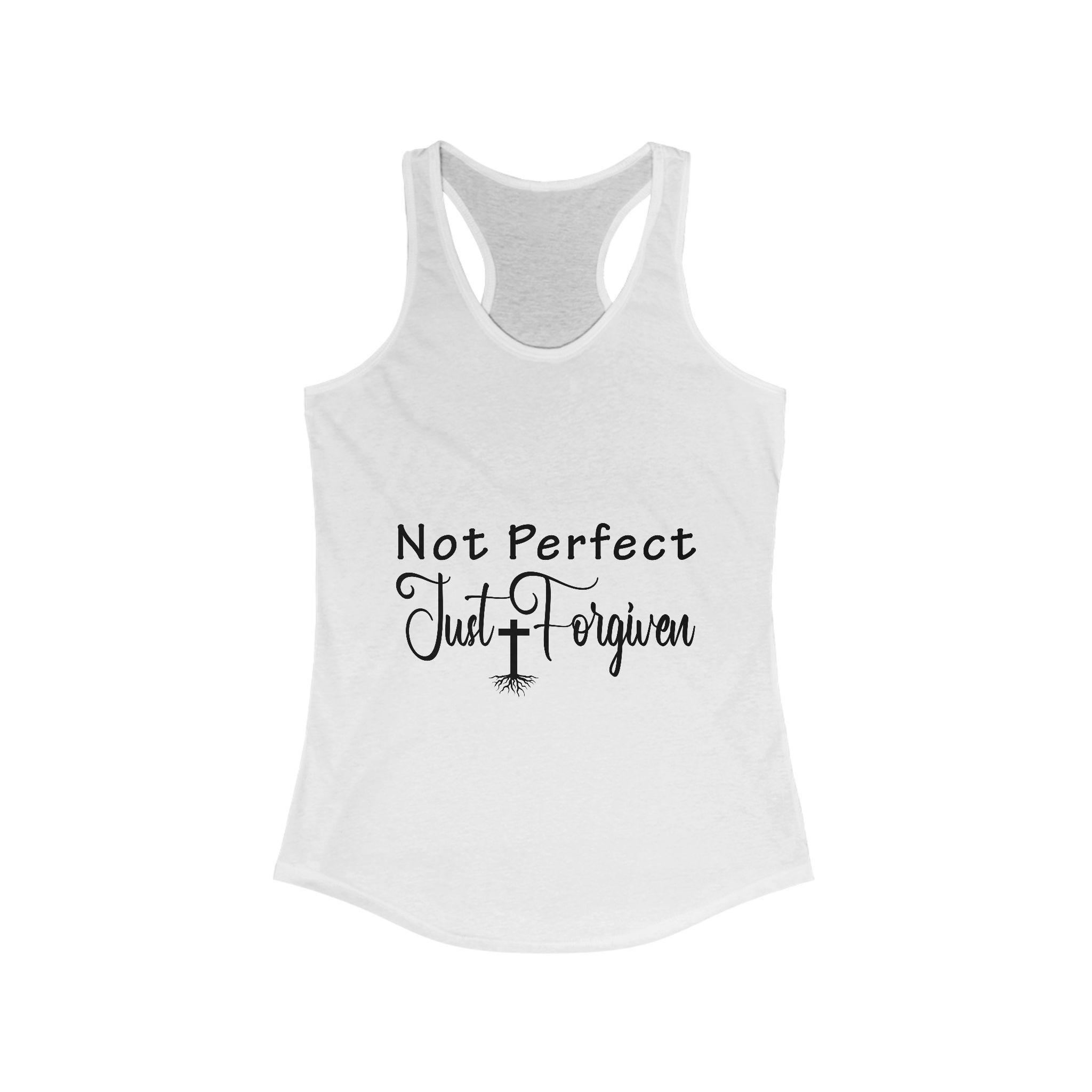Not Perfect Just Forgiven Racerback Tank, Inspirational Workout Top, Casual Summer Shirt, Gift for Her, Positive Message Apparel