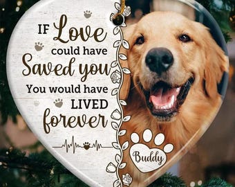 May include: Heart-shaped ornament with a Golden Retriever and the text "If Love could have Saved you, You would have Lived forever." The ornament includes a paw print with the name "Buddy."