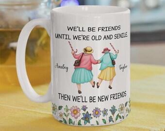 Taza personalizada "Seremos amigos hasta que seamos viejos y seniles", divertida taza de mejor amiga, taza de café personalizada para mejores amigas, regalo de cumpleaños para hermanas del alma