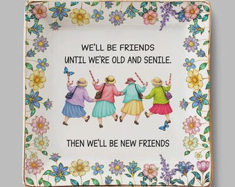 Bandeja de baratijas personalizada "Seremos amigos hasta que seamos viejos y seniles", divertida bandeja para joyas para mejores amigas, regalo divertido para un grupo de amigos.