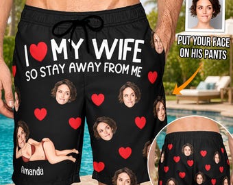 Bañador personalizado "Amo a mi esposa, aléjate de mí", pantalones cortos de playa con foto personalizada, pantalones cortos divertidos para hombre, regalo de broma para marido.