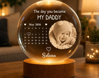 Custom Baby Photo Calendar Crystal Ball, "The Day You Became My Daddy" Night Light, New Dad Father’s Day Gift, Newborn Birth Date Keepsake