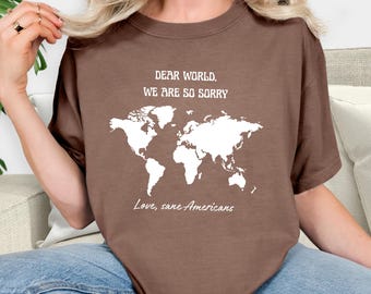 Dear World We Are So Sorry T-Shirt: Sane Americans Tee