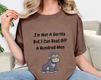 Funny Gorilla Sarcastic T-Shirt: Gag Gift Tee