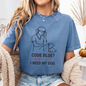 Comfort Colors® Nurse Dog Shirt, Code Blue I Need My Dog Tee, Funny Nurse Shirt, Minimal Line Nurse Design, Healthcare Humor Gift.