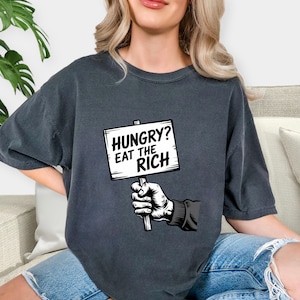 HUNGRY? Eat the Rich  Shirt, Tax The Rich Tee, FDT Shirt, Protest Top, Eat the Rich T-shirt, Democrat Gift Shirt, Bernie AOC Fans.