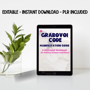 May include: A black tablet displays a digital workbook titled "GRABOVOI CODE MANIFESTATION GUIDE." The text "A Minimalist Workbook for Passive Income and Peace" is also visible. The image includes a glass vase with green leaves and the text "EDITABLE - INSTANT DOWNLOAD - PLR INCLUDED."