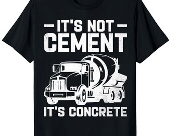 It's Not Cement It's Concrete Shirt – Funny Construction Worker Tee, Contractor Gift, Concrete Mixer Crew T-Shirt