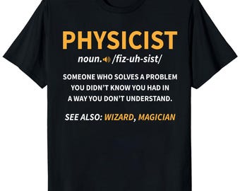 Physicist Definition Shirt, Funny Science T-shirt, Physics Lover Gift, STEM Teacher, Nerd Gift, Graduation Gift