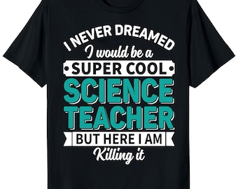 Funny Science Teacher T-Shirt | Nerdy STEM Gift