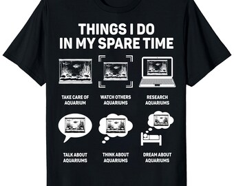 Things I Do In My Spare Time Aquarium Shirt, Funny Fish Tank T-Shirt, Aquarist Hobbyist Gift, Fish Keeper