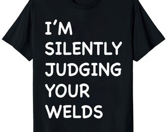 Welder Shirt, Funny Welder Gift, Welder Dad T-Shirt, Welding Life Tee, Unisex T-Shirt, Fathers Day Gift for Welder