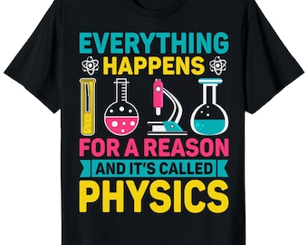 Funny Physics T-Shirt, Science Teacher Gift, Unisex