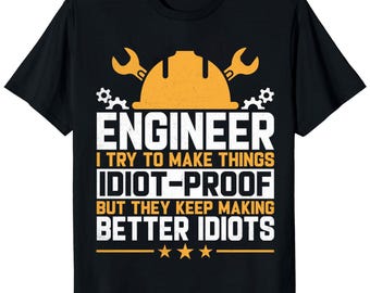 Funny Engineer T-Shirt – Idiot-Proofing Design, STEM Gift