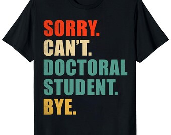 Doctoral Student T-Shirt: Funny PhD Student Gift
