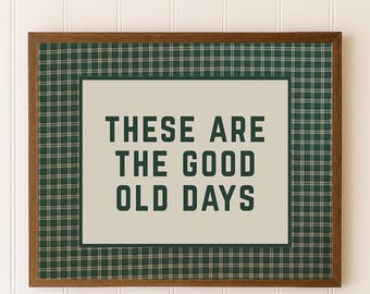 These Are the Good Old Days Digital Download Print