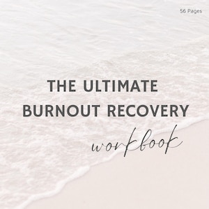 The Ultimate Burnout Recovery Workbook