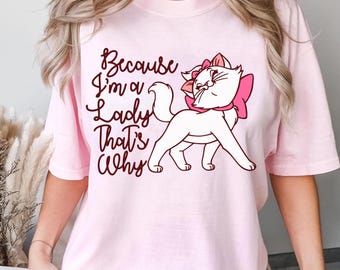 Marie Cat Because I'm A Lady That's Why Shirt, Disney Shirt For Women, The Aristocats Shirt, Disneyland Shirt, Disneyworld Womens Shirt