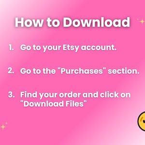 Download instructions: 1. Go to Etsy account, 2. Go to 'Purchases', 3. Find order and download files.
