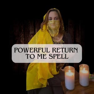 May include: Image features a person wearing a yellow veil and head covering. The text "POWERFUL RETURN TO ME SPELL" is displayed on a white background. Two lit candles are on a wooden surface.