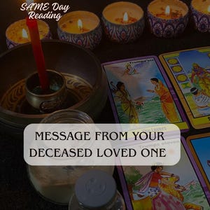 May include: An image featuring a spiritual reading setup. It includes lit candles, tarot cards, a singing bowl, and jars. Text overlay reads "MESSAGE FROM YOUR DECEASED LOVED ONE" and "SAME Day Reading".