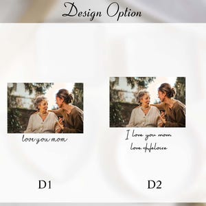 May include: Design Option image with two design choices. Each design features a photo of a woman with her mother. The first design says "love you mom" and the second says "I love you mom Love Heloise".