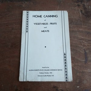 May include: Black and white pamphlet titled "Home Canning of Vegetables - Fruits and Meats" issued by the Massachusetts State College Extension Service in Amherst, October 1941. Extension Leaflet Number 142.